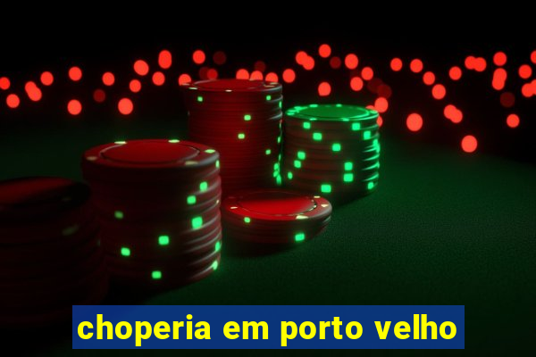 choperia em porto velho